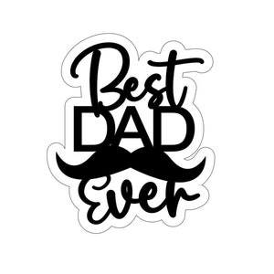 May include: Black and white graphic design with the text "Best Dad Ever" and a black mustache.