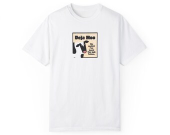 Deja Moo - The feeling I've heard this bull before - Unisex Garment-Dyed T-shirt
