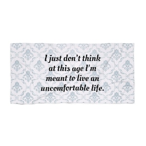 I just don&#39;t think at this age I&#39;m meant to live an uncomfortable life - White Lotus show Victoria Ratliff quote summer fun - Beach Towel