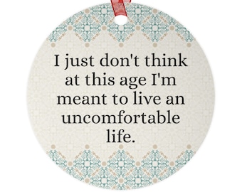 I just don't think at this age I'm meant to live an uncomfortable life Victoria Ratliff quote White Lotus - Holiday Christmas Metal Ornament