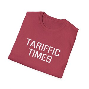 TARIFFIC TIMES - Tariffs Funny Sarcastic Concerned Reality Economy Markets World Politics All the Feelings - Unisex Softstyle T-Shirt