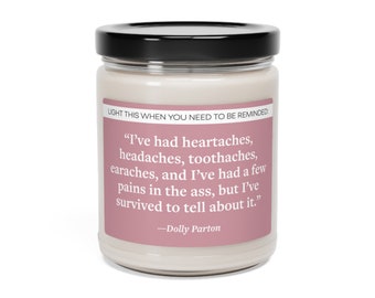Dolly Parton quote - I've had heartaches, headaches, toothaches, earaches, and I've had a few pains in the ass, but... - Scented Candle, 9oz