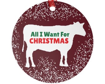 All I Want For Christmas Are Cows Metal Ornament - Christmas Holiday Gift Funny Beef Farmer Homesteader Enthusiast Backyard Herd
