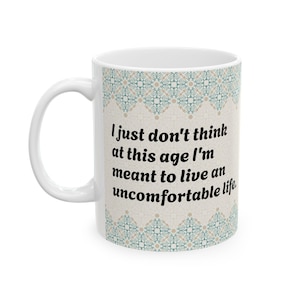 I just don&#39;t think at this age I&#39;m meant to live an uncomfortable life - Victoria Ratliff White Lotus quotes mug, double-sided