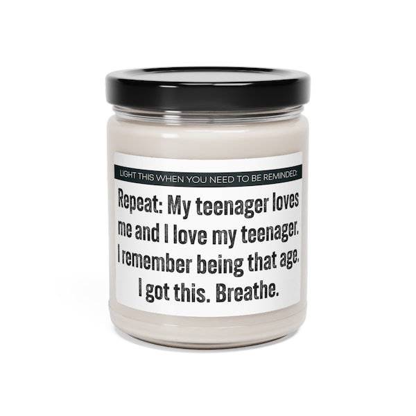 My Teenager Loves Me Candle - Funny gift - Repeat: My teenager loves me and I love my teenager. I got this. Breathe. - Scented Candle, 9oz