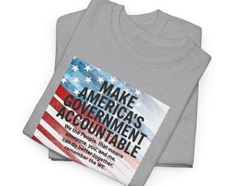 Make America's Government Accountable MAGA - We The People Better Together - Unisex Heavy Cotton Tee