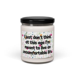 I just don&#39;t think at this age I&#39;m meant to live an uncomfortable life - Victoria Ratliff White Lotus quote - Scented Soy Candle, 9oz