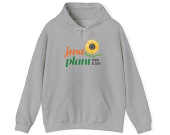 Just Plant Gonna Be Okay - Unisex Hooded Sweatshirt