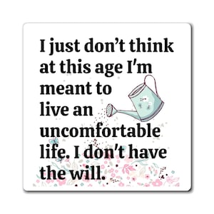 I just don&#39;t think at this age I&#39;m meant to live an uncomfortable life - Victoria Ratliff White Lotus quote - Magnet