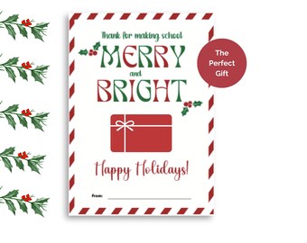 May include: A printable gift card template with a red and green holly design. The text reads "Thank for making school Merry and Bright. The Perfect Gift. Happy Holidays!"