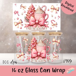 May include: Glass can wraps with a festive design. The design features a pink Christmas tree, a mug of whipped cream, and a large pink bow. The text "Tis the Season" is displayed on a banner. The glass can wraps are 16 oz.
