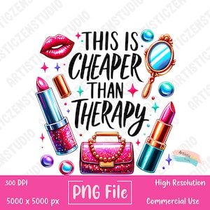 Cheaper Than Therapy PNG Makeup Lover Sublimation Clipart Funny Lipstick Glam Quote Design Beauty Humor Digital Art