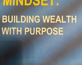 Mastering The Money Mindset:  Building Wealth With Purpose