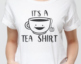 It's A Tea Shirt: Funny Tea Lover Gift