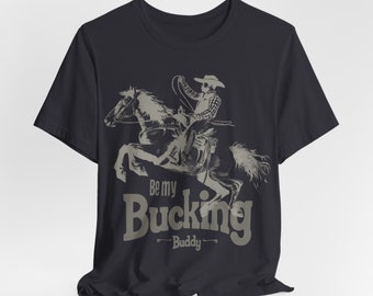 Be My Bucking Buddy T-Shirt, Western-Grafik-Shirt, Cowboy-T-Shirt, lustiges Shirt