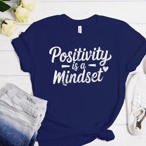 Positivity Is A Mindset Shirt, Positivity Shirt, Positive Quote Shirt, Motivational Shirt, Inspirational Shirt, Happiness Is A Mood T-Shirt