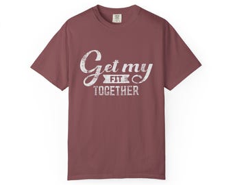 Get My Fit Together T-Shirt, Funny Workout Gym Shirt Unisex Garment-Dyed T-shirt