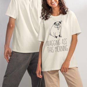 Comfy Oversized Tee with Funny Pug Image & Sarcastic &#39;Dragging Ass This Morning&#39; Quote