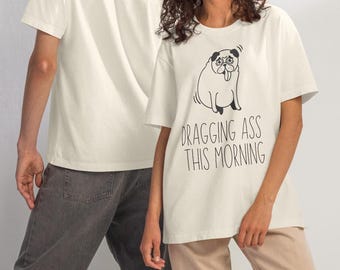 Comfy Oversized Tee with Funny Pug Image & Sarcastic 'Dragging Ass This Morning' Quote