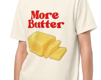 Mehr Butter Shirt, lustiges Foodie Shirt für Butterliebhaber, Butter T-Shirt, Unisex übergroßes T-Shirt