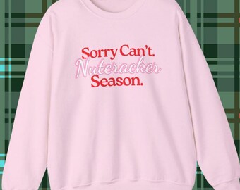 Sorry Can't Nutcracker Season Sweatshirt, Nutcracker Ballet Dancer Gift, Funny Ballet Sweatshirt, Dance Teacher Gifts