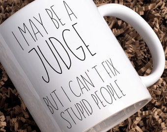 Funny 'I May Be A Judge But I Can't Fix Stupid People' Mug Gift For Judge Birthday, Sarcastic Mug For Judge, Funny Judge Mug, Judge Gift