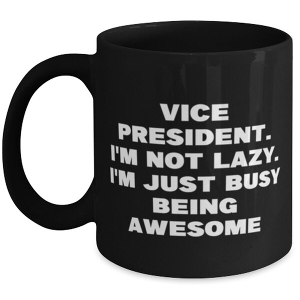 Vice President. I'm Not Lazy. I'm Just Busy Being Awesome 11oz 15oz Mug, Vice President Cup, Useful Gifts For Vice President From Friends