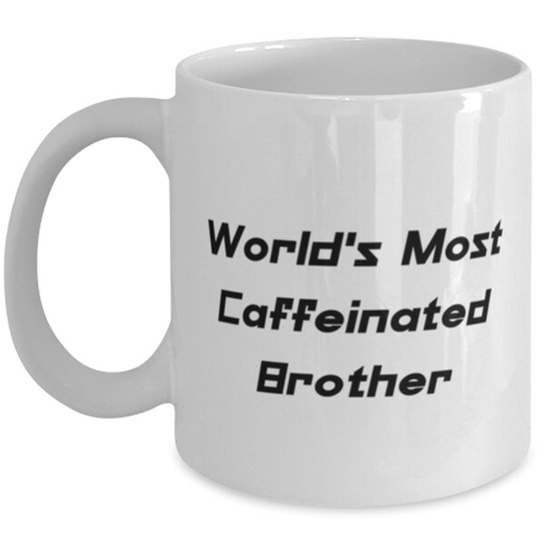 World's Most Caffeinated Brother Mug, Brother Birthday Gift From Brother, 11oz 15oz Mug, Unique Brother Gifts, Gag Gift, Brother Humor