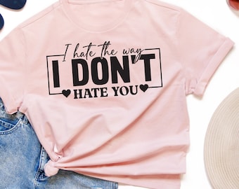 I Hate the Way I Dont Hate You SVG PNG, incluse immagini a colori e in bianco e nero. Valentines svg, Valentines png, Valentine shirt svg, dxf