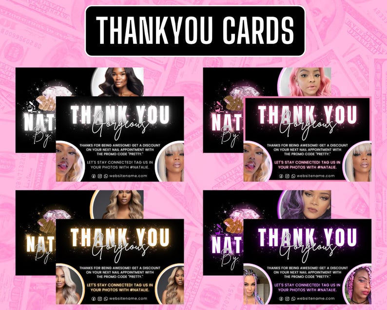 May include: Black and white Thank You cards with the text "Thank You Gorgeous". The cards feature images of women and the text "Thanks for being awesome! Get a discount on your next nail appointment with the promo code 'Pretty.'"