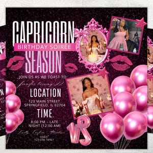 May include: A pink and black Capricorn birthday party invitation. The design includes the words "Capricorn Birthday Soiree Season" with images of lips, balloons, and photos. The invitation includes the location and time of the party.