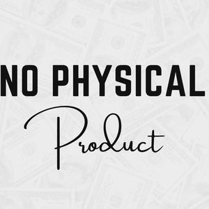 May include: Image with the text "NO PHYSICAL Product" in black over a background of US dollar bills. The word "Product" is in a cursive font. The image suggests a digital product or service.