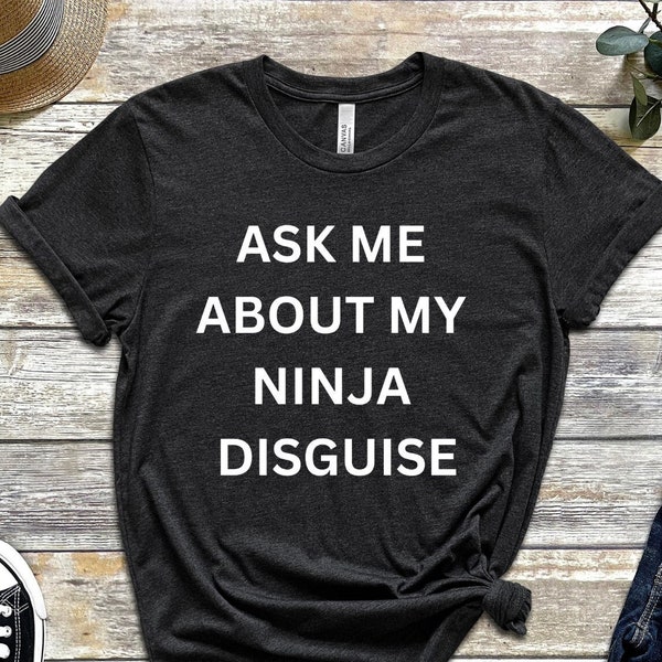 Funny Shirt Men, Ninja Shirt, Mens Funny T Shirt, Mens Cool Shirt, Ninja Shirt, Ask Me About My Ninja Disguise