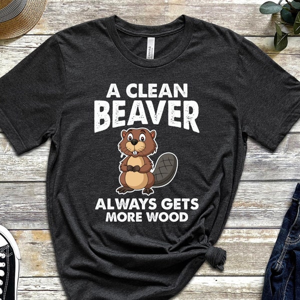 A Clean Beaver Always Gets More Wood Shirt, Dirty humor T-Shirt, Adult humor Tee, Funny Squirrel Shirt, Inappropriate Shirt