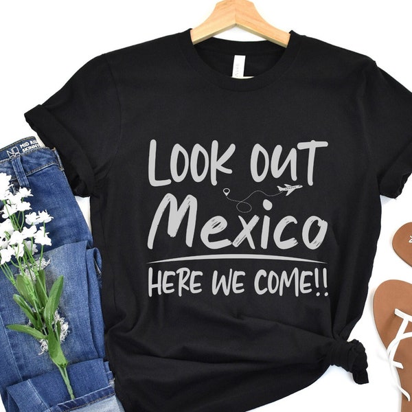 Look Out Mexico Here We Come T-Shirt, Matching Family Summer Trip Tee, Hawaii Trip Gift Shirts, Girls Trip Cute Outfit, Friends Travel Shirt