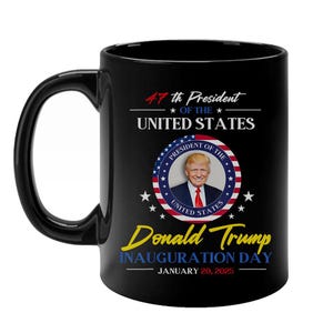 President Donald Trump Inauguration Day 2025 47th President Black 11oz and 15oz Mug - Donald Trump 2024 Campaign Ceramic Coffee Mug