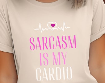 Sarcasm Is My Cardio, Sarcasm Shirt, I love Sarcasm Shirt, Sarcasm T-shirt, Sarcastic Shirt, Sarcasm Shirting, Cardio Shirt, Sarcasm gift