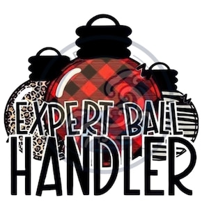 May include: Red and black plaid Christmas ornament with a black silhouette of a Christmas ornament on top. The text "Expert Ball Handler" is written in black below the ornament.