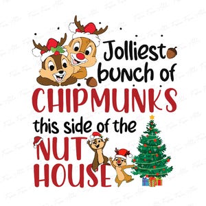 May include: A festive graphic featuring Chip and Dale dressed in Santa hats and reindeer antlers, with the text "Jolliest bunch of Chipmunks this side of the Nut House." A Christmas tree and gifts are also included.
