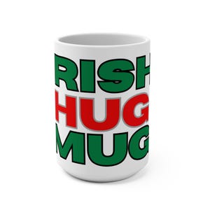Irish Hug Mug 15oz - Perfect for St. Patrick&#39;s Day, Coffee Lover Gift, Tea Mug, Holiday Celebration