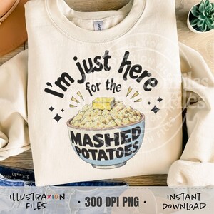Solo estoy aquí por el puré de papas / PNG / Acción de gracias divertida / Tendencias de otoño / Cena / Rellena / Diseño de camiseta lindo / Descarga digital