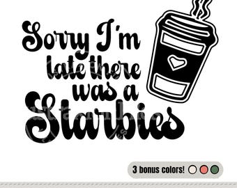 Sorry I&#39;m Late there was a Starbies PNG | Starbucks Lover | Coffee Lover | Sublimation | Cute Trendy | T-Shirt Sweatshirt | Digital Download