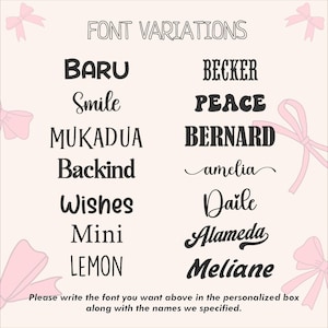 May include: A light beige graphic displaying various font styles. The text "FONT VARIATIONS" is at the top, with font examples like "BARU", "Smile", "MUKADUA", "Backind", "Wishes", "Mini", and "LEMON" below. The graphic includes the text "Please write the font you want above in the personalized box along with the names we specified."