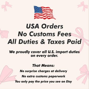 May include: A graphic featuring the American flag and text: "USA Orders, No Customs Fees, All Duties & Taxes Paid." The text clarifies that all U.S. import duties are covered, meaning no extra charges or paperwork for the customer.
