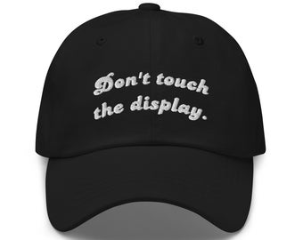 Don't Touch the Display Hat, Multiple Color Options | Stylish Embroidered Baseball Cap/Dad Hat