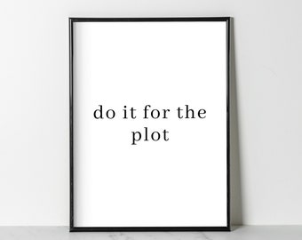 Do it For the Plot, Poster (white & black) | Wall Decor | Digital Download Print | Trendy Wall Art