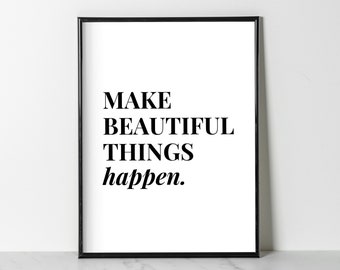 Make Beautiful Things Happen, Poster (white & black) | Wall Decor | Digital Download Print | Trendy Wall Art