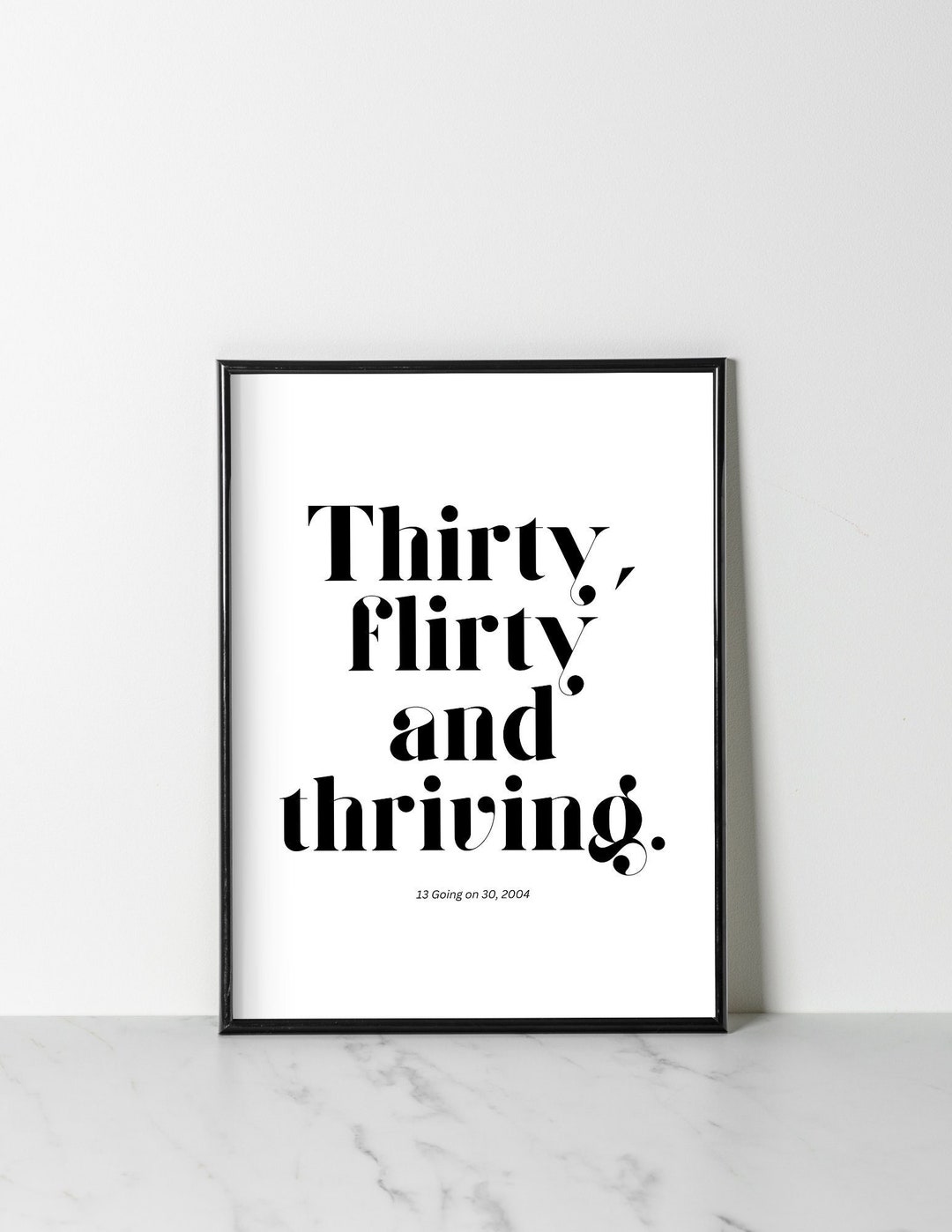 13 Going on 30 movie Quote Poster, thirty, Flirty, and Thriving Etsy