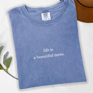 Comfort Colors® Life Is A Beautiful Mess, Adult Humor Shirt, Mental Health Tee, Sarcasm Shirt, Funny Shirt, Dark Humor Shirt
