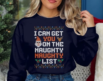 I can get you on the naughty list Sweatshirt, Funny Christmas Shirt, Ugly Christmas Sweater, Christmas Humor Tee, Naughty List T-Shirt,